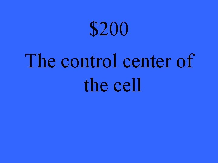 $200 The control center of the cell 