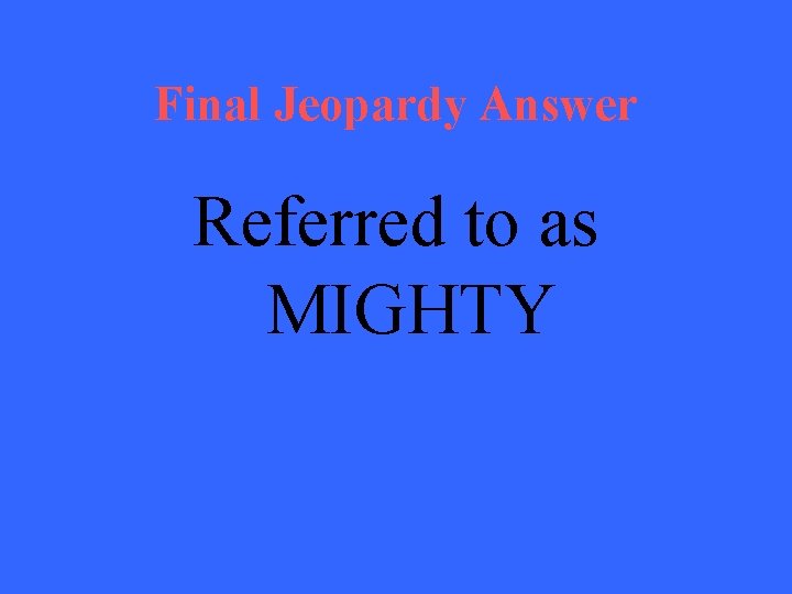 Final Jeopardy Answer Referred to as MIGHTY 