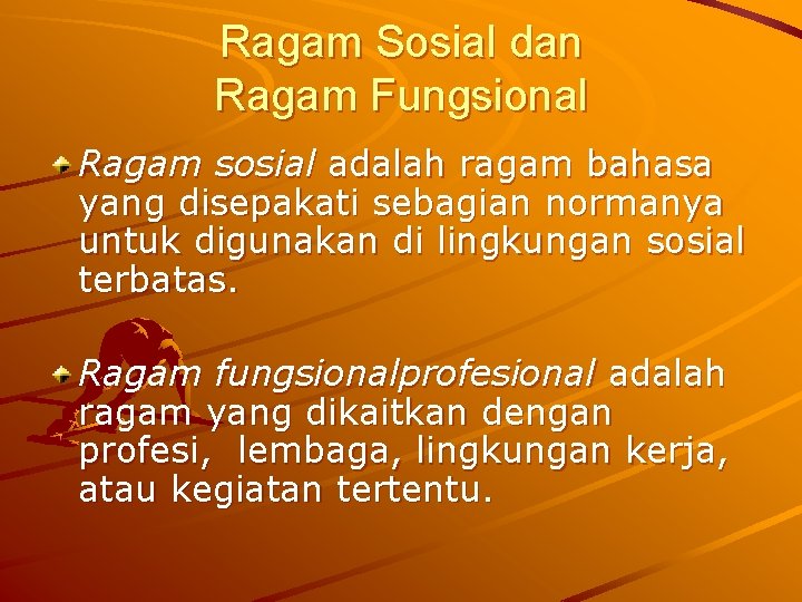 Ragam Sosial dan Ragam Fungsional Ragam sosial adalah ragam bahasa yang disepakati sebagian normanya