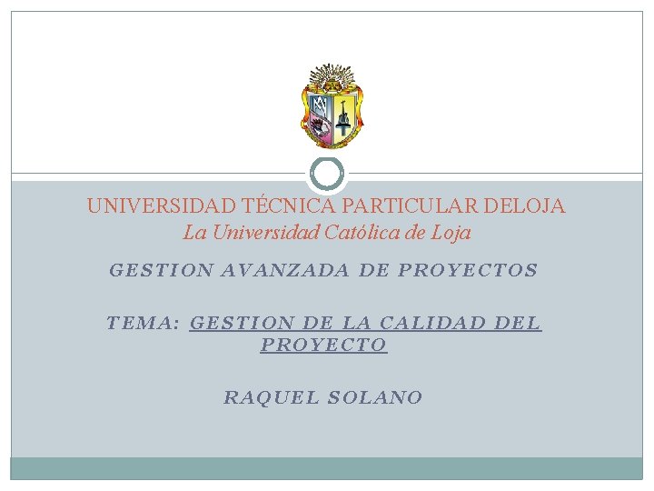 UNIVERSIDAD TÉCNICA PARTICULAR DELOJA La Universidad Católica de Loja GESTION AVANZADA DE PROYECTOS TEMA: