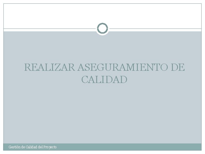 REALIZAR ASEGURAMIENTO DE CALIDAD Gestión de Calidad del Proyecto 