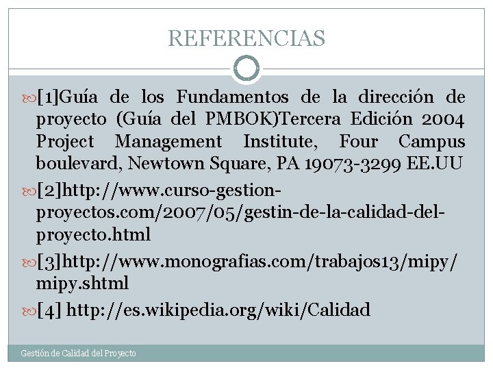 REFERENCIAS [1]Guía de los Fundamentos de la dirección de proyecto (Guía del PMBOK)Tercera Edición