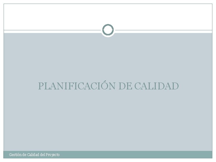 PLANIFICACIÓN DE CALIDAD Gestión de Calidad del Proyecto 