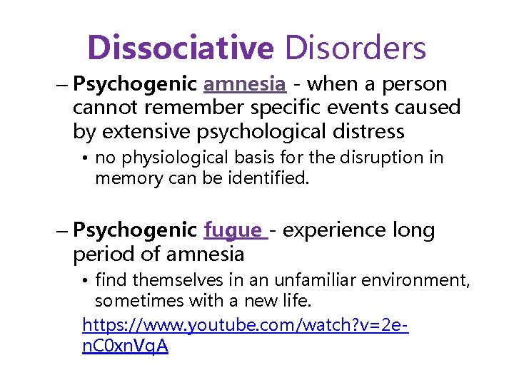 Dissociative Disorders – Psychogenic amnesia - when a person cannot remember specific events caused