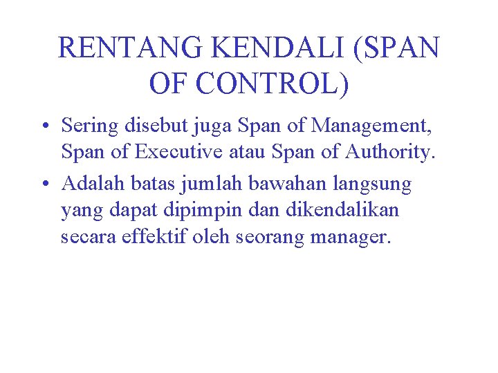 RENTANG KENDALI (SPAN OF CONTROL) • Sering disebut juga Span of Management, Span of