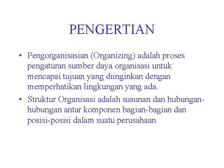 PENGERTIAN • Pengorganisasian (Organizing) adalah proses pengaturan sumber daya organisasi untuk mencapai tujuan yang