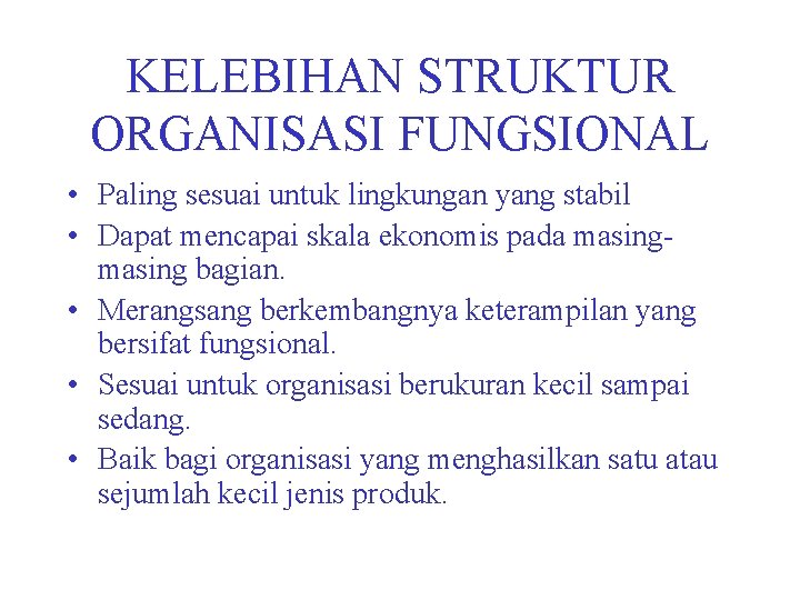 KELEBIHAN STRUKTUR ORGANISASI FUNGSIONAL • Paling sesuai untuk lingkungan yang stabil • Dapat mencapai