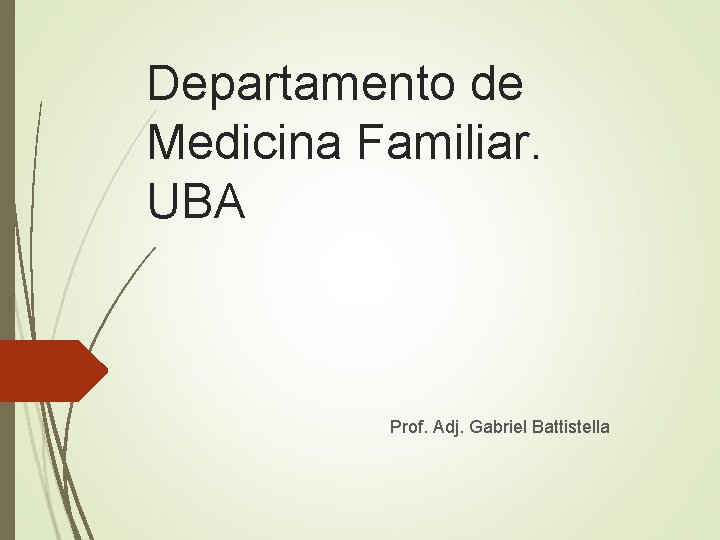 Departamento de Medicina Familiar. UBA Prof. Adj. Gabriel Battistella 