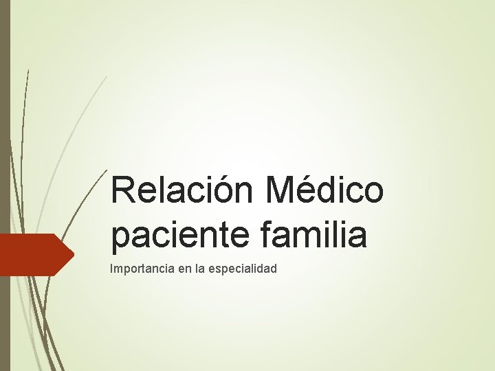 Relación Médico paciente familia Importancia en la especialidad 