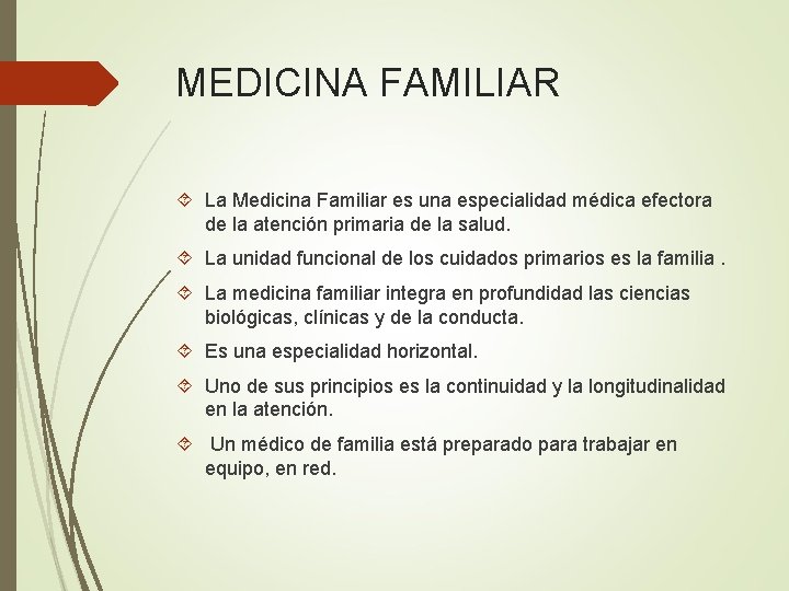 MEDICINA FAMILIAR La Medicina Familiar es una especialidad médica efectora de la atención primaria