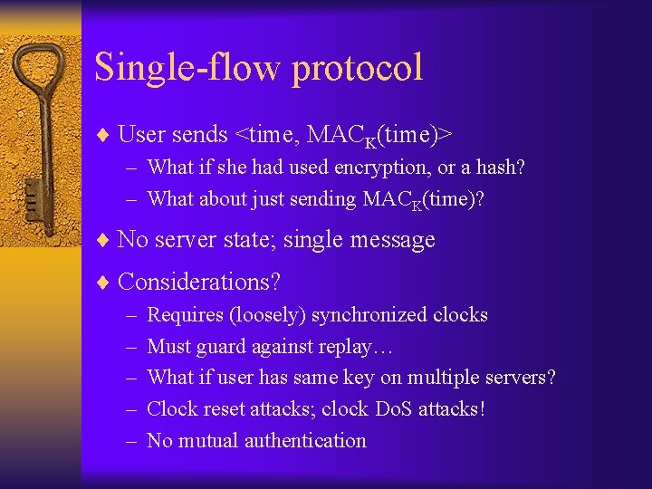 Single-flow protocol ¨ User sends <time, MACK(time)> – What if she had used encryption,