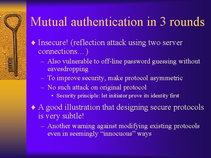 Mutual authentication in 3 rounds ¨ Insecure! (reflection attack using two server connections…) –