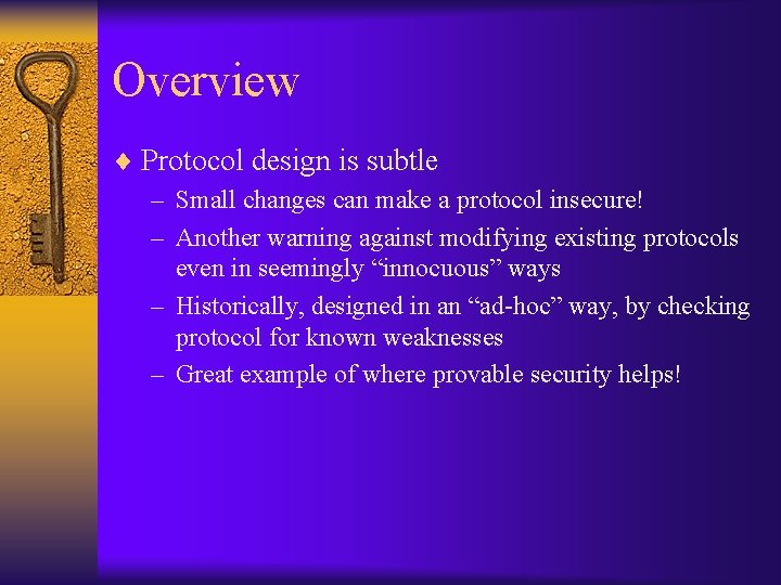 Overview ¨ Protocol design is subtle – Small changes can make a protocol insecure!