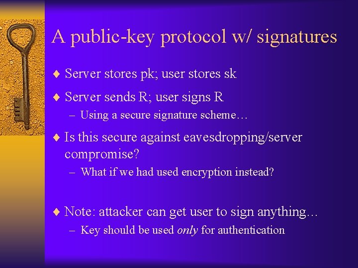 A public-key protocol w/ signatures ¨ Server stores pk; user stores sk ¨ Server
