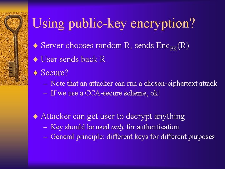 Using public-key encryption? ¨ Server chooses random R, sends Enc. PK(R) ¨ User sends