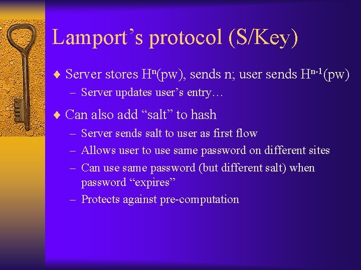 Lamport’s protocol (S/Key) ¨ Server stores Hn(pw), sends n; user sends Hn-1(pw) – Server