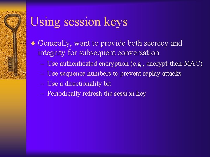Using session keys ¨ Generally, want to provide both secrecy and integrity for subsequent