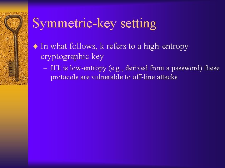Symmetric-key setting ¨ In what follows, k refers to a high-entropy cryptographic key –