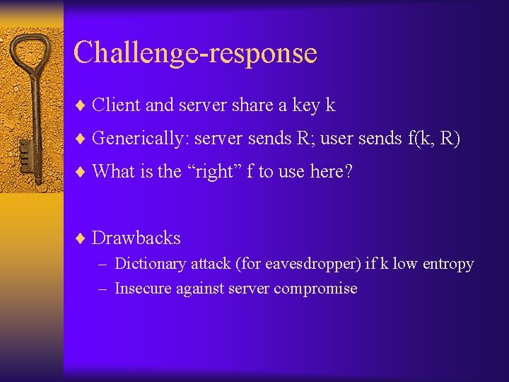 Challenge-response ¨ Client and server share a key k ¨ Generically: server sends R;
