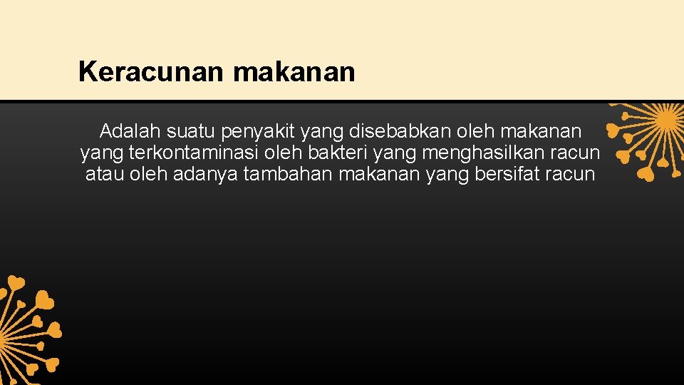 Keracunan makanan Adalah suatu penyakit yang disebabkan oleh makanan yang terkontaminasi oleh bakteri yang