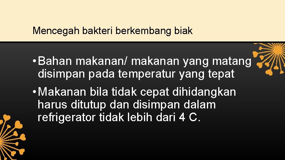 Mencegah bakteri berkembang biak • Bahan makanan/ makanan yang matang disimpan pada temperatur yang