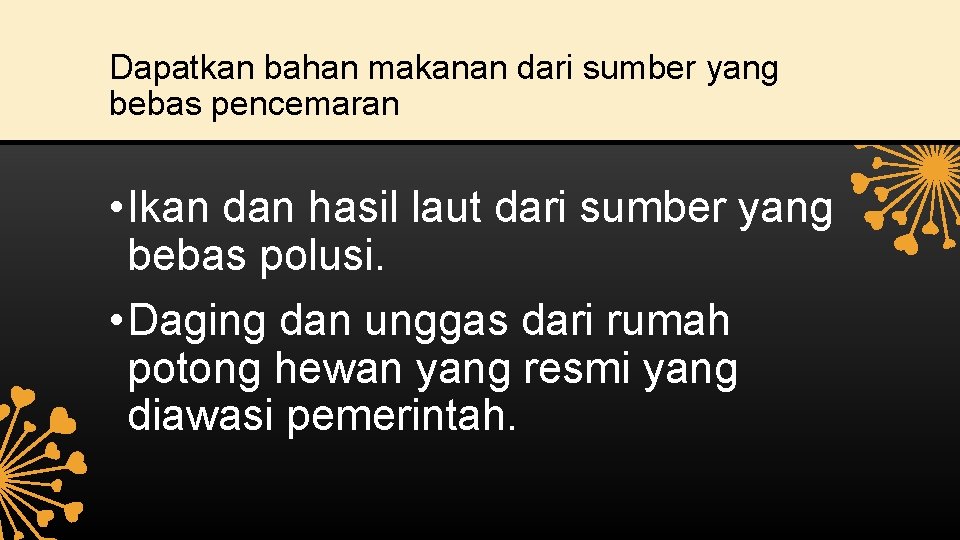 Dapatkan bahan makanan dari sumber yang bebas pencemaran • Ikan dan hasil laut dari