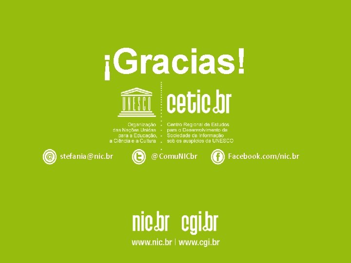 ¡Gracias! stefania@nic. br @Comu. NICbr Facebook. com/nic. br 