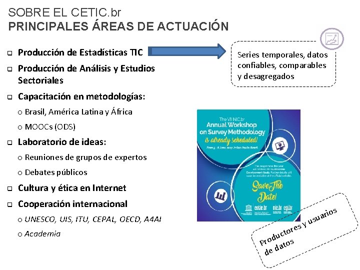 SOBRE EL CETIC. br PRINCIPALES ÁREAS DE ACTUACIÓN q q q Producción de Estadísticas