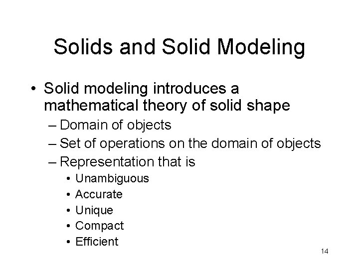 Solids and Solid Modeling • Solid modeling introduces a mathematical theory of solid shape