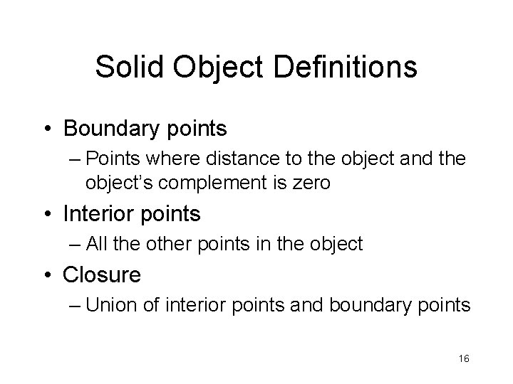 Solid Object Definitions • Boundary points – Points where distance to the object and