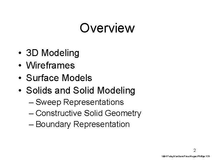 Overview • • 3 D Modeling Wireframes Surface Models Solids and Solid Modeling –