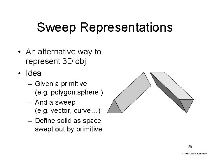 Sweep Representations • An alternative way to represent 3 D obj. • Idea –