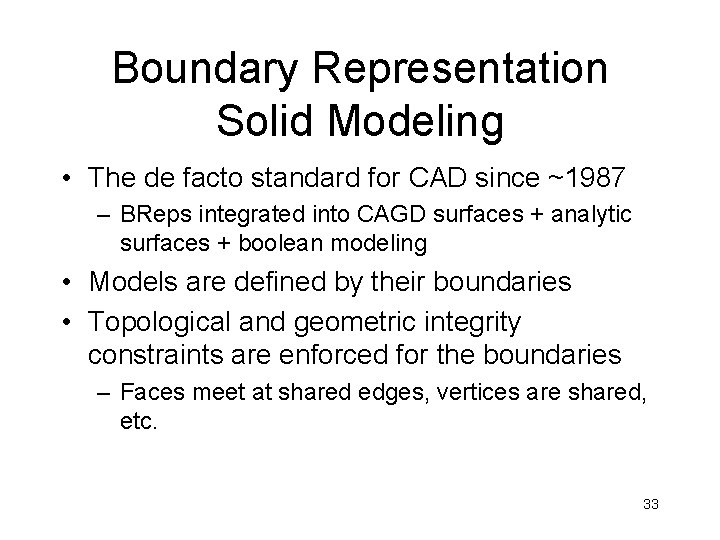 Boundary Representation Solid Modeling • The de facto standard for CAD since ~1987 –