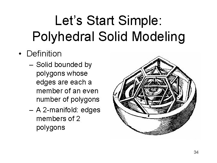 Let’s Start Simple: Polyhedral Solid Modeling • Definition – Solid bounded by polygons whose