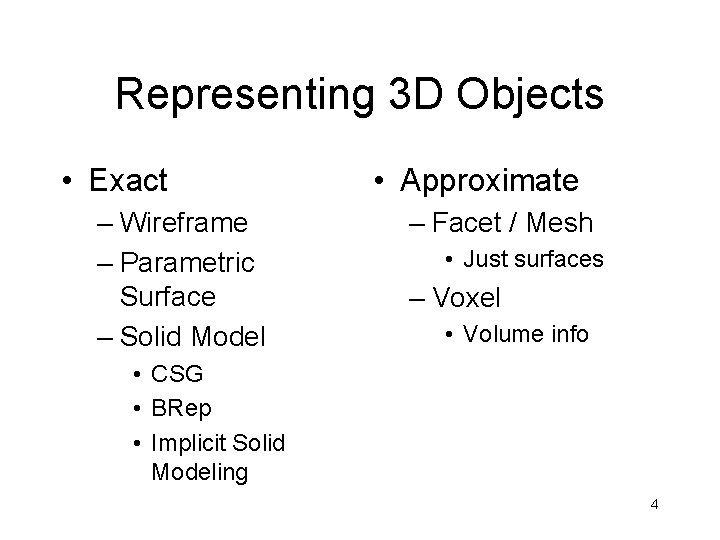 Representing 3 D Objects • Exact – Wireframe – Parametric Surface – Solid Model