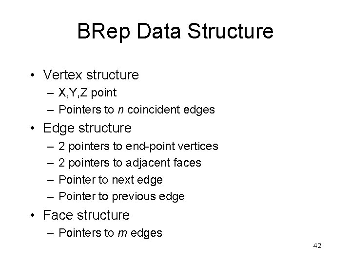 BRep Data Structure • Vertex structure – X, Y, Z point – Pointers to
