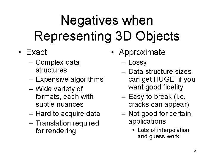 Negatives when Representing 3 D Objects • Exact – Complex data structures – Expensive