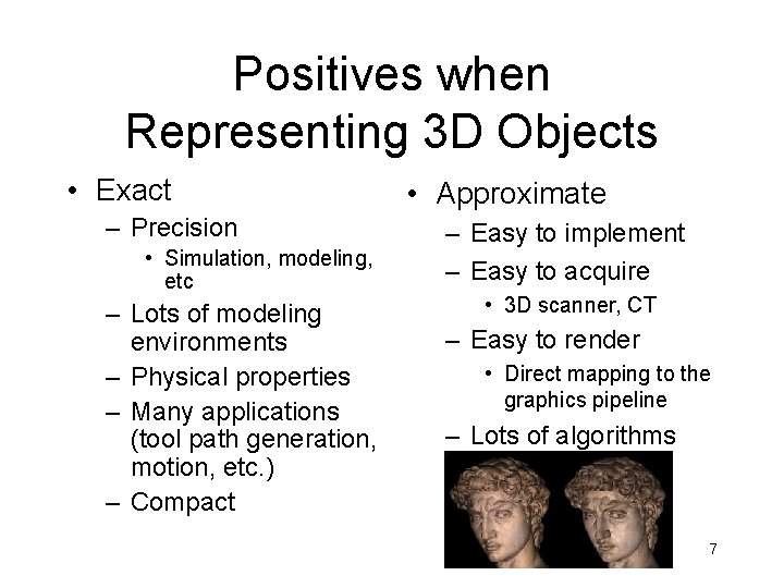 Positives when Representing 3 D Objects • Exact – Precision • Simulation, modeling, etc