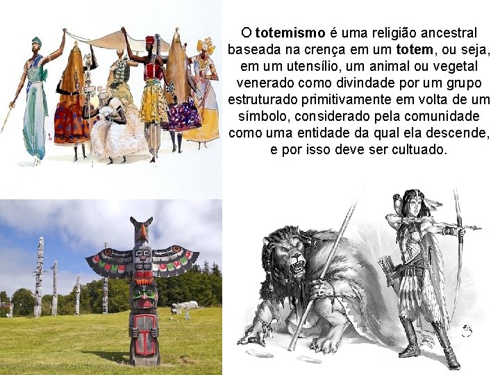 O totemismo é uma religião ancestral baseada na crença em um totem, ou seja,