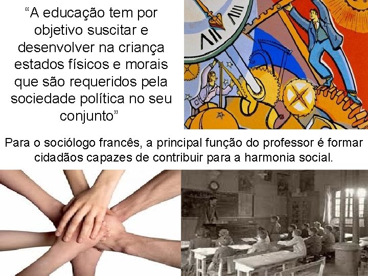 “A educação tem por objetivo suscitar e desenvolver na criança estados físicos e morais