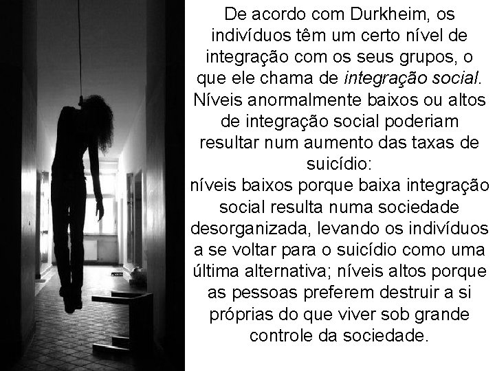 De acordo com Durkheim, os indivíduos têm um certo nível de integração com os