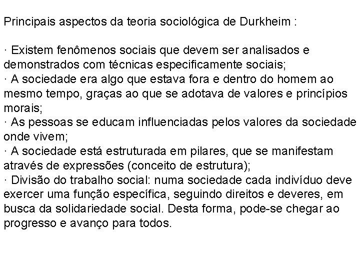 Principais aspectos da teoria sociológica de Durkheim : · Existem fenômenos sociais que devem