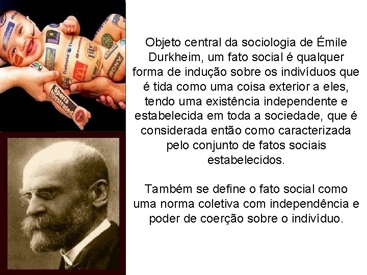 Objeto central da sociologia de Émile Durkheim, um fato social é qualquer forma de
