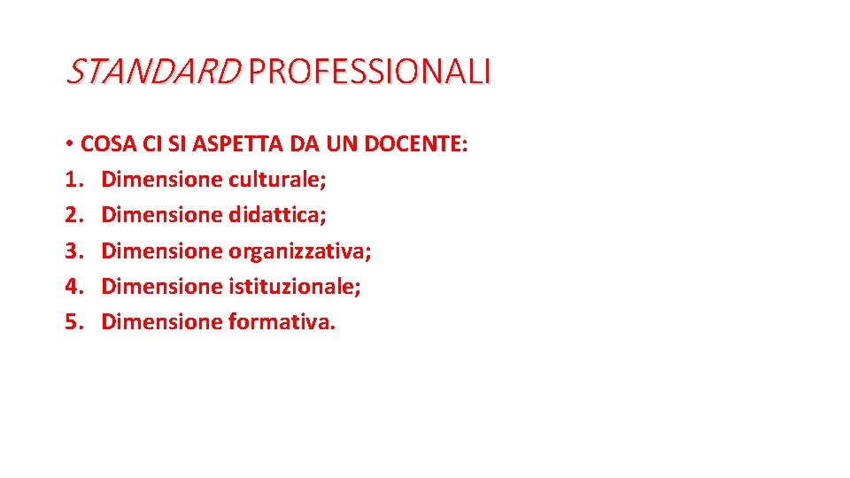 STANDARD PROFESSIONALI • COSA CI SI ASPETTA DA UN DOCENTE: 1. Dimensione culturale; 2.