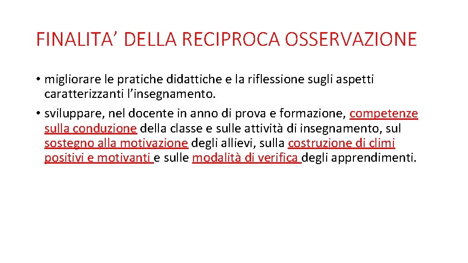 FINALITA’ DELLA RECIPROCA OSSERVAZIONE • migliorare le pratiche didattiche e la riflessione sugli aspetti