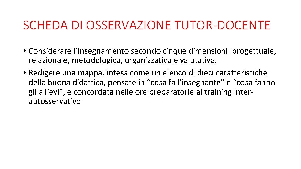 SCHEDA DI OSSERVAZIONE TUTOR-DOCENTE • Considerare l’insegnamento secondo cinque dimensioni: progettuale, relazionale, metodologica, organizzativa