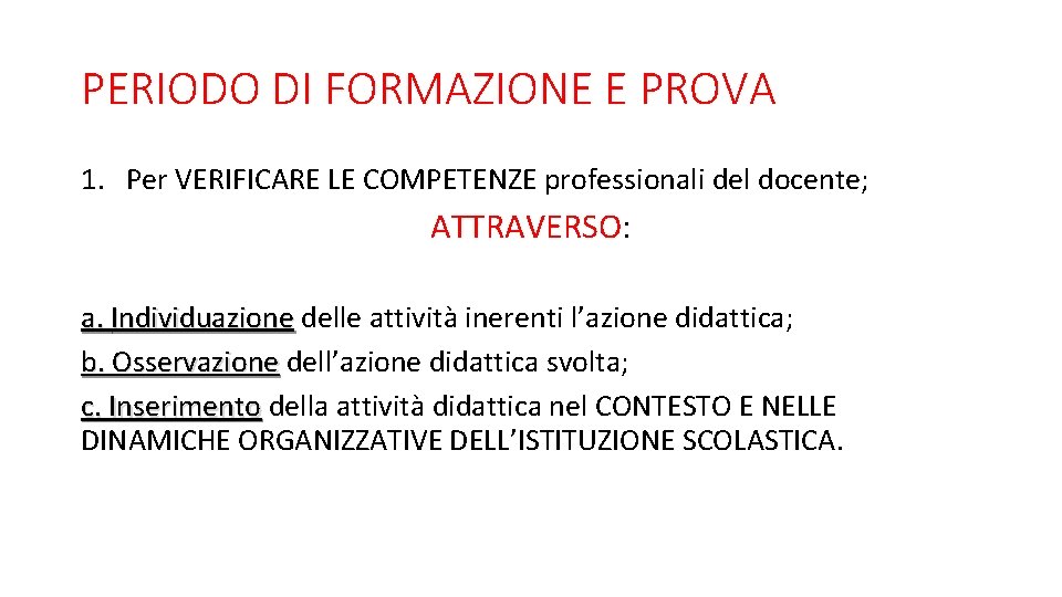 PERIODO DI FORMAZIONE E PROVA 1. Per VERIFICARE LE COMPETENZE professionali del docente; ATTRAVERSO: