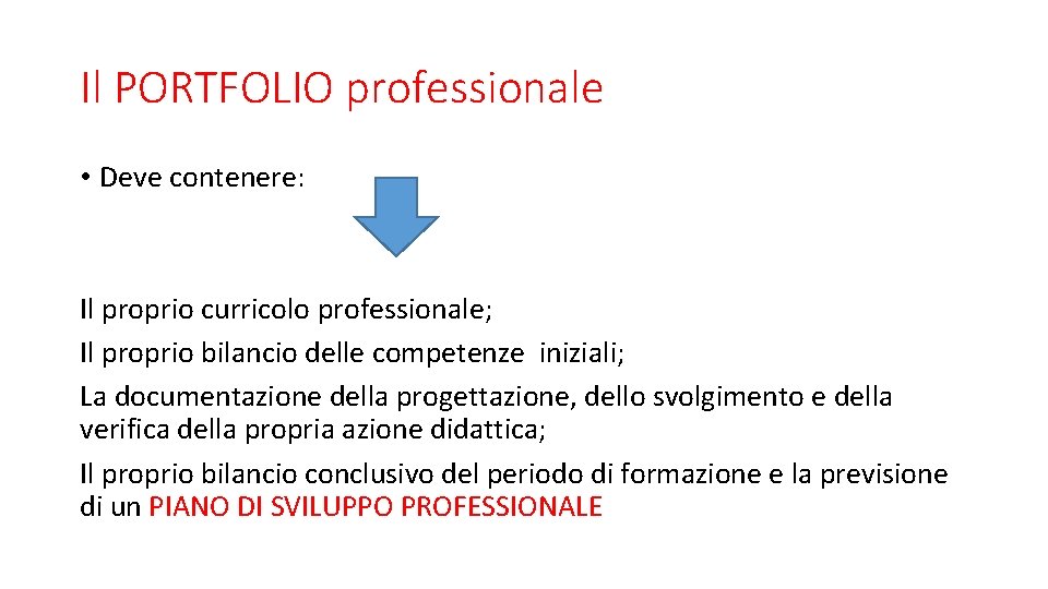 Il PORTFOLIO professionale • Deve contenere: Il proprio curricolo professionale; Il proprio bilancio delle