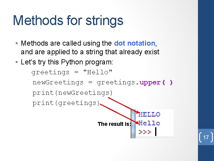 Methods for strings • Methods are called using the dot notation, and are applied