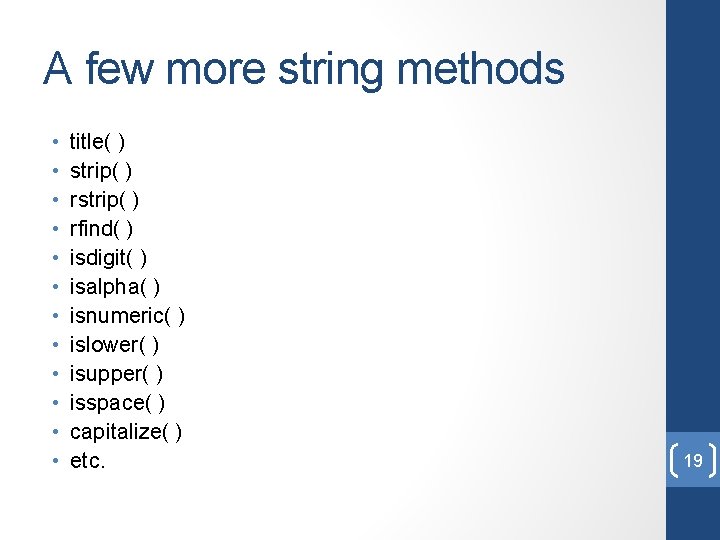 A few more string methods • • • title( ) strip( ) rfind( )